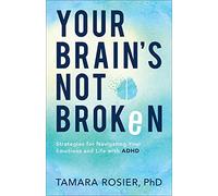 Your Brains Not Broken Strategies for Navigating Your Emotions and Life with ADHD by Tamara Phd Rosier Tamara Phd Rosier (Auteur)
