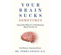 Your Brain Sucks Sometimes Especially When It's Still Running Brain Version 1.0 - Dr. Tommy Swiney D.O. - Palmetto Publishing - ebook (ePub) - Livre