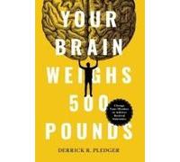 Your Brain Weighs 500 Pounds
