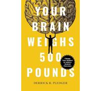 Your Brain Weighs 500 Pounds: Change Your Mindset to Achieve Desired Outcomes