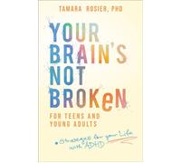 Your Brain's Not Broken for Teens and Young Adults Strategies for Your Life with ADHD - Tamara PhD Rosier - Baker publishing group - ebook (ePub) - Livre
