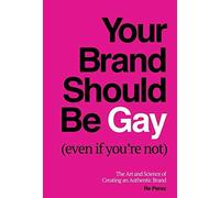 Your Brand Should Be Gay (Even If You're Not)