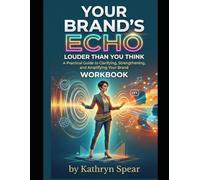 Your Brand's Echo: Louder Than You Think: A Practical Guide to Clarifying, Strengthening, and Amplifying Your Brand