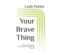 Your Brave Thing: A Group Interactive Journey for Small Acts of Bravery