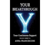 YOUR BREAKTHROUGH: Your Continuous Support. Your Breakthrough, between Identity and the Quantum Leap, between Human Gesture and the Cosmic Silence, ... and Transcendence. (English Version)