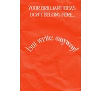 YOUR BRILLIANT IDEAS DON'T BELONG HERE... BUT WRITE ANYWAY: TACCUINO PER APPUNTI A RIGHE CHE METTE IL BUONUMORE!