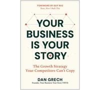 Your Business Is Your Story The Growth Strategy Your Competitors Can't Copy - Dan Grech - Matt Holt Books - ebook (ePub) - Livre