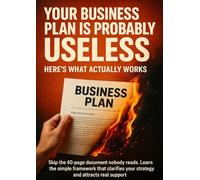 Your Business Plan Is Probably Useless Here's What Actually Works: Skip the 40-page document nobody reads. Learn the simple framework that clarifies your strategy and attracts real support.