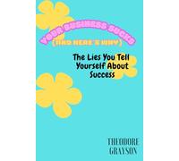 Your Business Sucks (And Here’s Why): The Lies You Tell Yourself About Success
