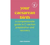 Your Caesarean Birth A Compassionate Guide to C-Section Preparation and Recovery - Clare Bourne - Ebury Digital - ebook (ePub) - Livre