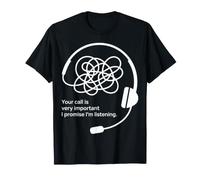 Your Call is Very Important I Promise I'm Listening - T-Shirt