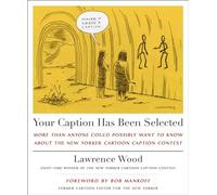 Your Caption Has Been Selected: More Than Anyone Could Possibly Want to Know about the New Yorker Cartoon Caption Contest
