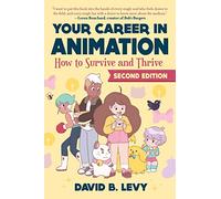 Your Career in Animation (2nd Edition): How to Survive and Thrive