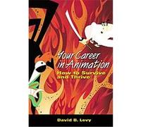 Your Career in Animation: How to Survive and Thrive