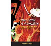 Your Career in Animation: How to Survive and Thrive