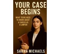 Your Case Begins: What Teens Need to Know About a Career as a Lawyer