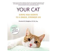 Your Cat: Simple New Secrets to a Longer, Stronger Life