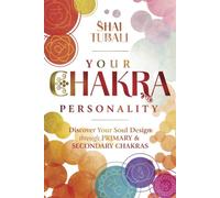 Your Chakra Personality: Discover Your Soul Design Through Primary & Secondary Chakras