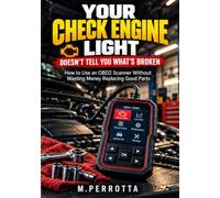 Your Check Engine Light Does Not Tell You What Is Broken: How to Use an OBD2 Scanner Without Wasting Money Replacing Good Parts