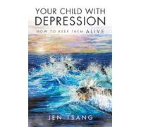 Your Child with Depression: How To Keep Them ALIVE