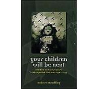Your Children Will be Next: Bombing and Propaganda in the Spanish Civil War, 1936-1939