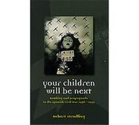 Your Children Will be Next: Bombing and Propaganda in the Spanish Civil War, 1936-1939