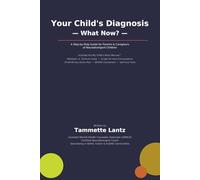 Your Child's Diagnosis - What Now?: A Step-by-Step Guide for Parents & Caregivers of Neurodivergent Children