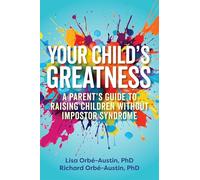 Your Child's Greatness: A Parent's Guide to Raising Children without Impostor Syndrome
