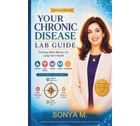 Your Chronic Disease Lab Guide: Tracking What Matters for Long-Term Health Diabetes · Heart Disease · Thyroid · Kidneys · Autoimmune Using The Patient’s Compass Method™