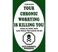 Your Chronic Worrying Is Killing You Here is How Why and What You Need To Do - Yakalou Media - Amazon Digital Services LLC KDP - Livre en Anglais Yakalou MediaYakalou Media (Auteur)