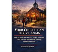 Your Church can Thrive again: How to Build a Powerful Outreach System that Attracts Sustainable Funding and Partnerships