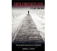 Your Circumstance ITS NOT THAT BAD - Darrell L Peavy - Xulon Press - Livre en Anglais Darrell L PeavyDarrell L Peavy (Auteur)