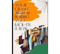 Your Closet Might Be Holding You Back-Fix It Now