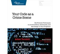 Your Code As a Crime Scene: Use Forensic Techniques to Arrest Defects, Bottlenecks, and Bad Design in Your Programs