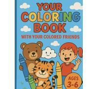 Your Coloring Book With Your Colored Friends: An Adorable Animal Coloring Book for Kids Ages 3-6 | Big Bold Outlines, Easy and Fun Designs for ... + Extra Space on the Back to Draw Freely