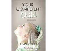 Your Competent Child by Associate Professor Jesper The Royal Danish Academy of Fine Arts Juul Inconnu (Auteur)