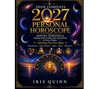 Your Complete 2027 Personal Horoscope: Monthly Astrological Prediction Forecast Readings of Every Zodiac Astrology Sun Star Signs - Love, Romance, Money, Finances, Career, Health, Spirituality