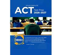 Your Complete ACT Test Prep 2026-2027: A Comprehensive Study Guide with 1,800+ Practice Questions, and Step-by-Step Explanations for the Shorter New Digital Exam