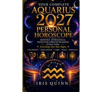 Your Complete Aquarius 2027 Personal Horoscope: Monthly Astrological Prediction Forecast Readings of Every Zodiac Astrology Sun Star Signs - Love, ... Money, Finances, Career, Health, Spirituality