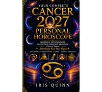 Your Complete Cancer 2027 Personal Horoscope: Monthly Astrological Prediction Forecast Readings of Every Zodiac Astrology Sun Star Signs - Love, Romance, Money, Finances, Career, Health, Spirituality