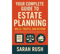 Your Complete Guide to Estate Planning: Wills, Trusts, and Beyond