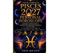 Your Complete Pisces 2027 Personal Horoscope: Monthly Astrological Prediction Forecast Readings of Every Zodiac Astrology Sun Star Signs - Love, Romance, Money, Finances, Career, Health, Spirituality