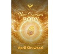 Your Conscious Body: Embodying the Life You Were Made For