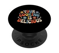 Your Cooking is Delicious Cuisine Compliment du Chef - PopSockets PopGrip Adhésif