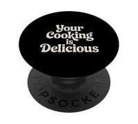 Your Cooking is Delicious Cuisine Compliment du Chef |- PopSockets PopGrip Adhésif