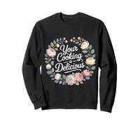 Your Cooking is Delicious Cuisine Compliment du Chef - Sweatshirt