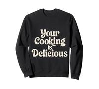 Your Cooking is Delicious Cuisine Compliment du Chef |- Sweatshirt