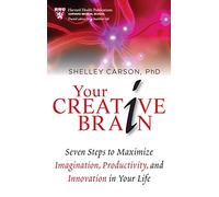 Your Creative Brain: Seven Steps to Maximize Imagination, Productivity, and Innovation in Your Life