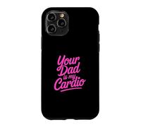 Your Dad is My Cardio Coque pour iPhone 11 Pro