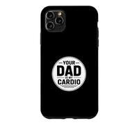 Your Dad is My Cardio Coque pour iPhone 11 Pro Max